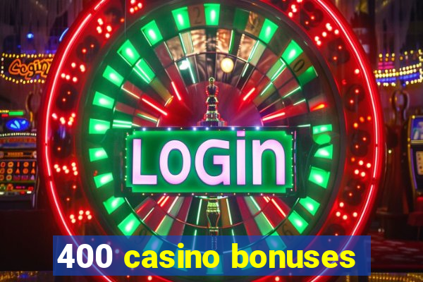 400 casino bonuses