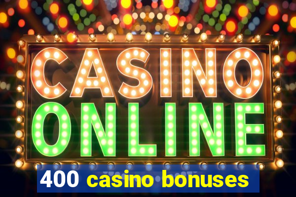 400 casino bonuses