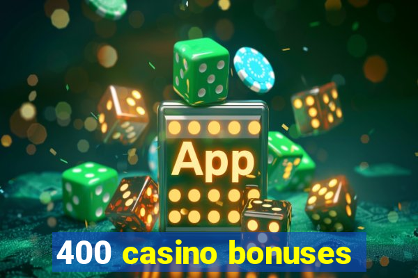 400 casino bonuses