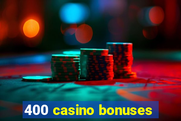 400 casino bonuses