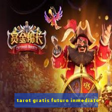 tarot gratis futuro inmediato