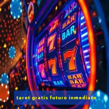 tarot gratis futuro inmediato