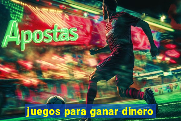 juegos para ganar dinero