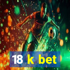 18 k bet