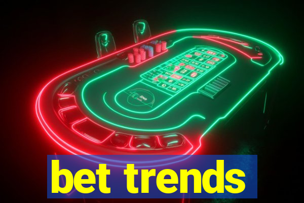 bet trends