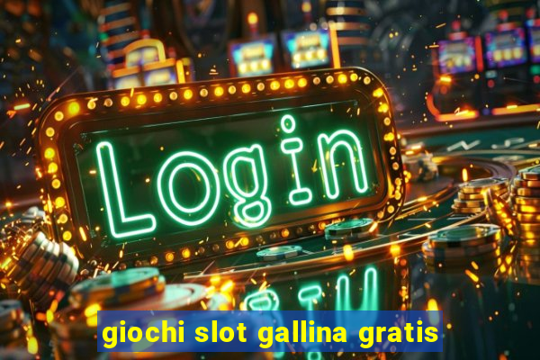 giochi slot gallina gratis