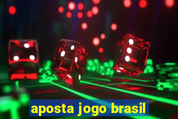 aposta jogo brasil