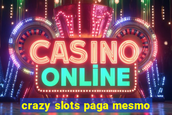 crazy slots paga mesmo