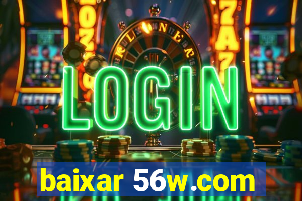 baixar 56w.com