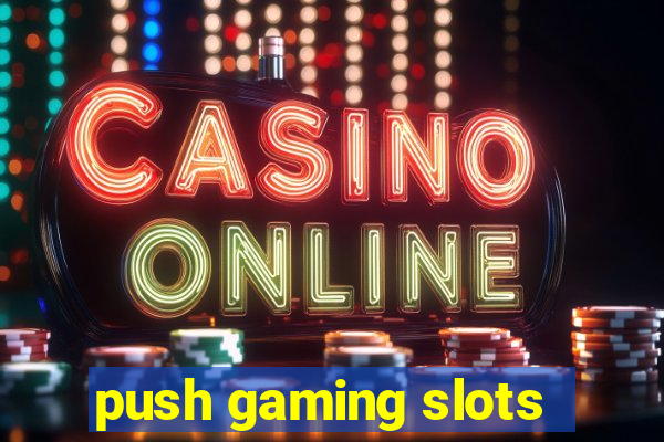 push gaming slots