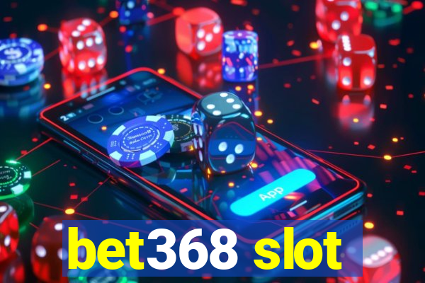 bet368 slot