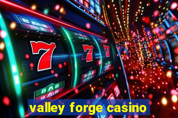 valley forge casino