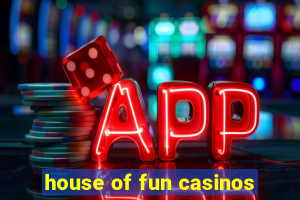 house of fun casinos