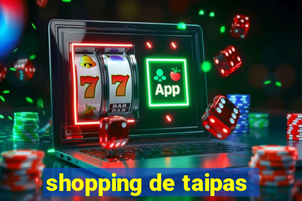 shopping de taipas