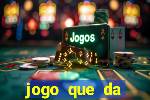 jogo que da dinheiro na hora