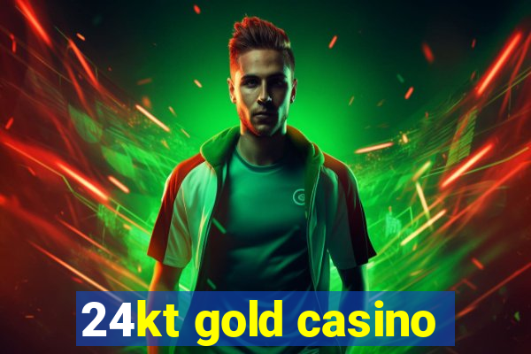 24kt gold casino