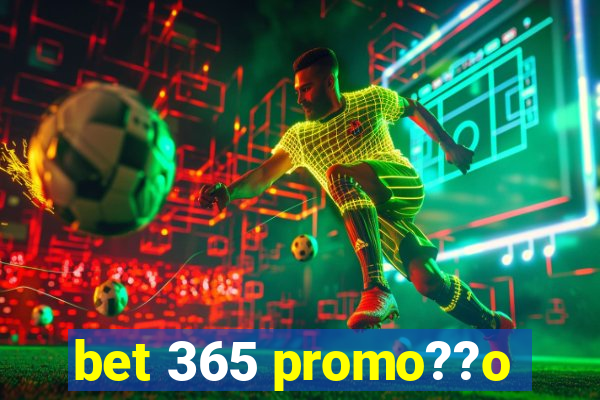 bet 365 promo??o