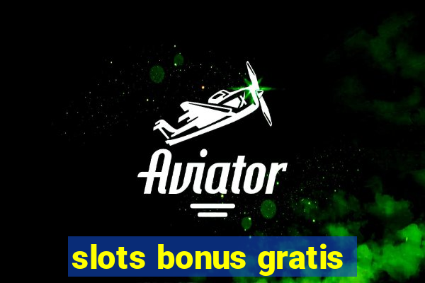 slots bonus gratis