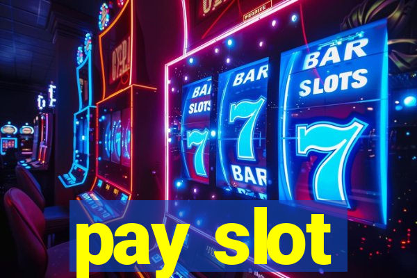 pay slot