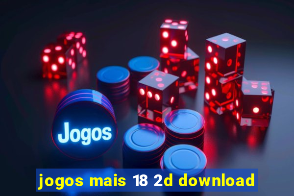 jogos mais 18 2d download