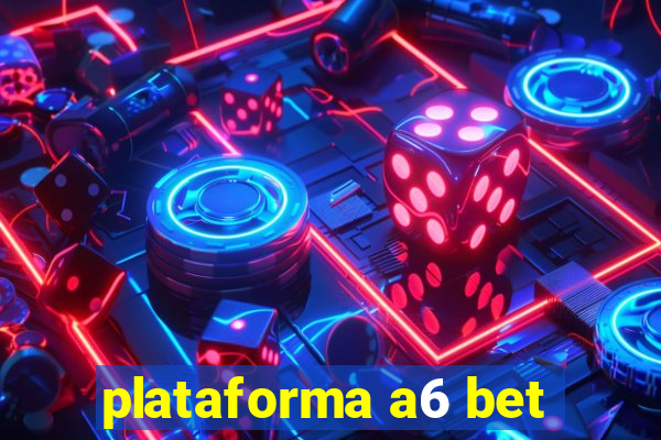 plataforma a6 bet