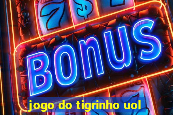 jogo do tigrinho uol