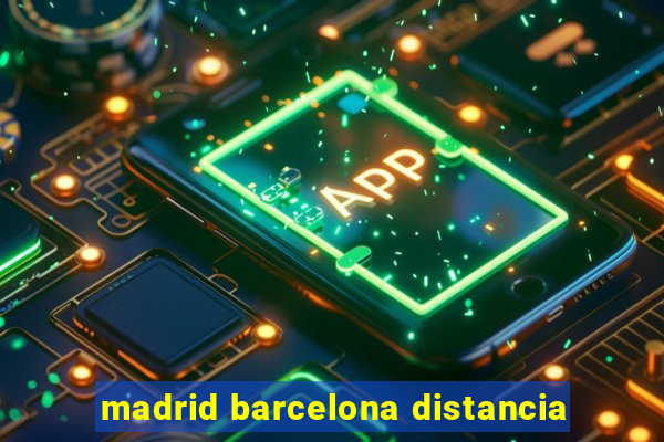 madrid barcelona distancia