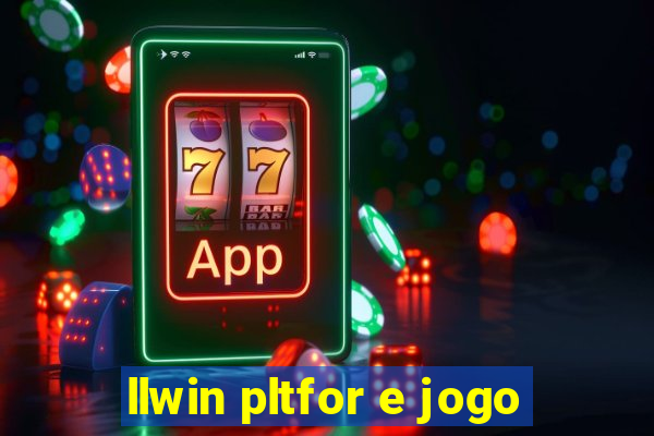 llwin pltfor e jogo