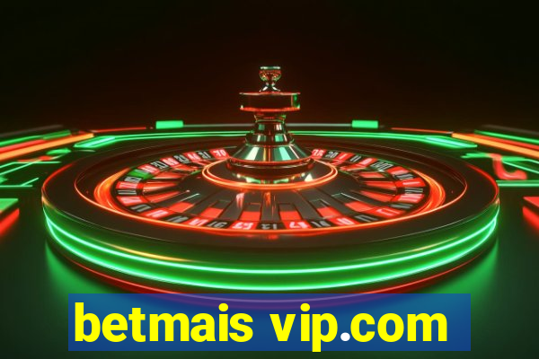 betmais vip.com