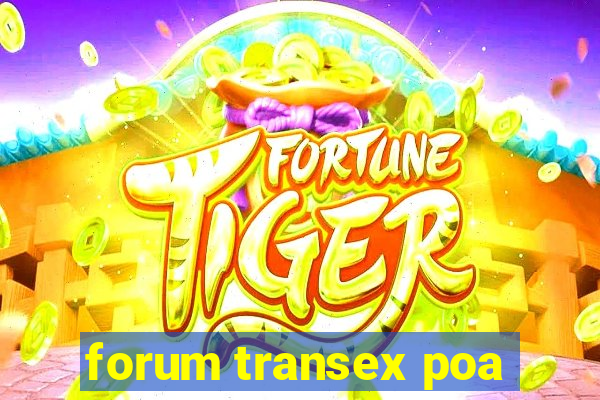 forum transex poa