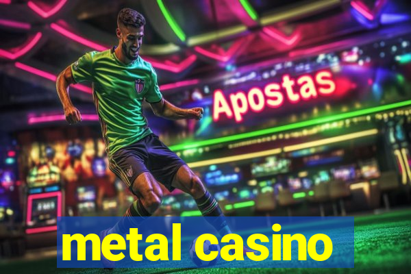 metal casino