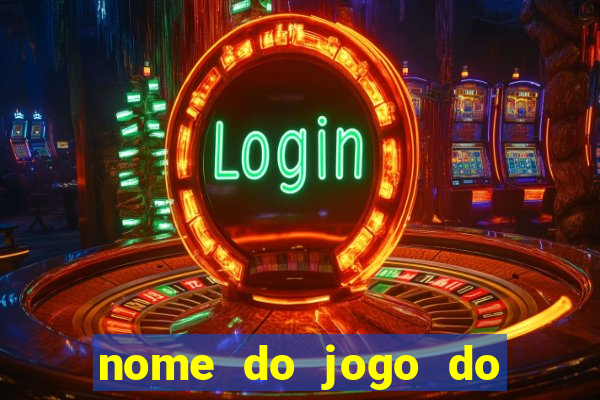 nome do jogo do tigre que ganha dinheiro