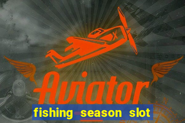 fishing season slot free play