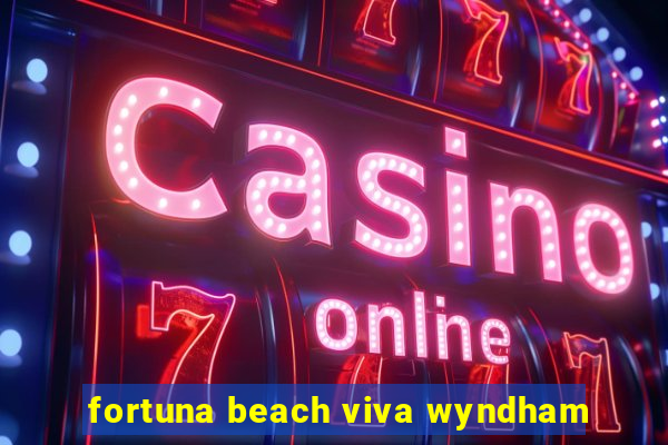 fortuna beach viva wyndham