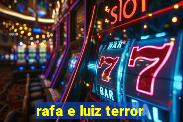 rafa e luiz terror