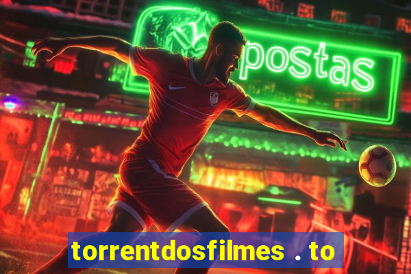 torrentdosfilmes . to