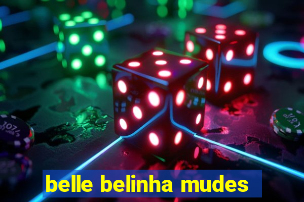 belle belinha mudes