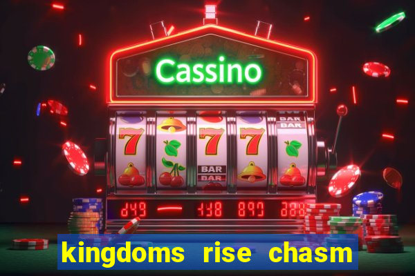 kingdoms rise chasm of fear slot