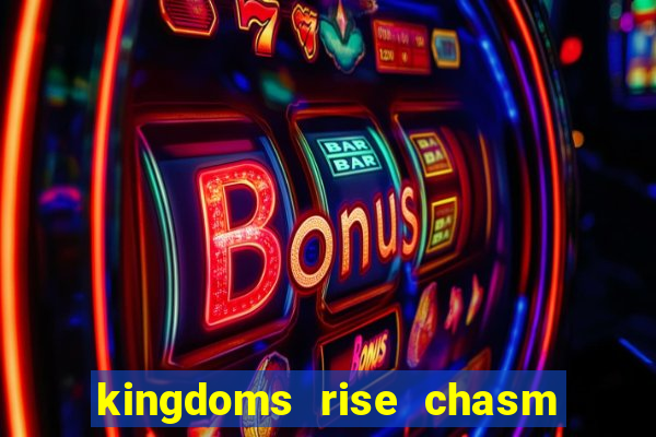 kingdoms rise chasm of fear slot