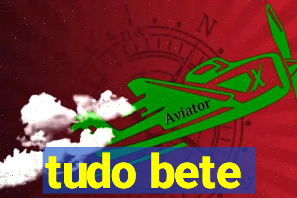 tudo bete