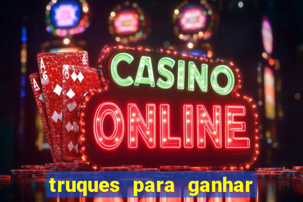 truques para ganhar dinheiro no casino online