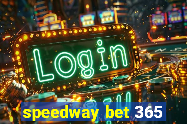 speedway bet 365