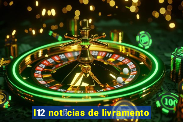 l12 not铆cias de livramento