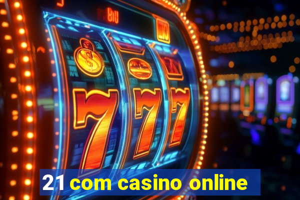 21 com casino online