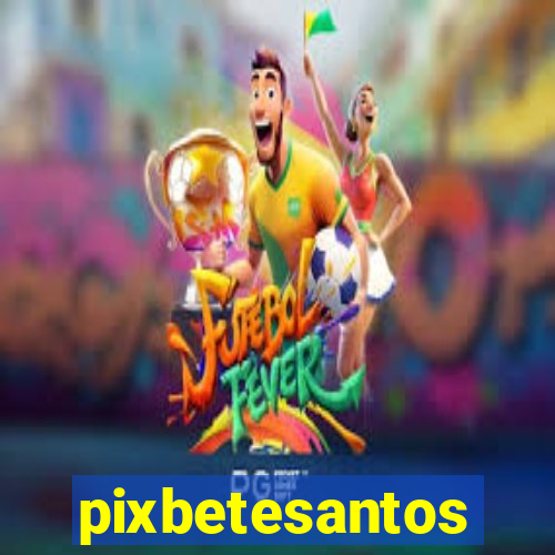 pixbetesantos