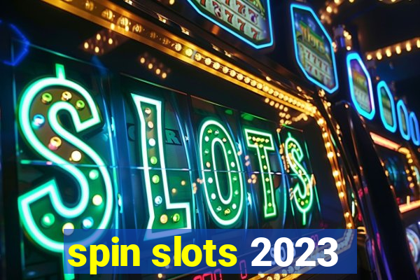 spin slots 2023