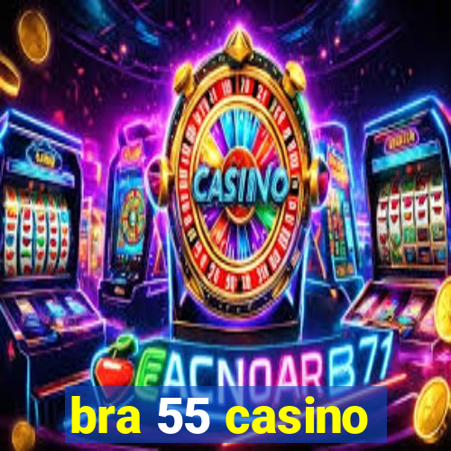 bra 55 casino