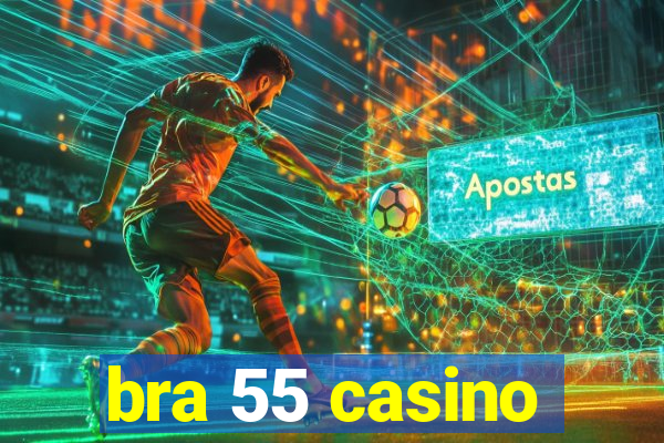 bra 55 casino