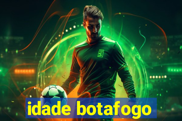 idade botafogo