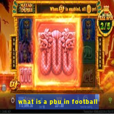 what is a pbu in football